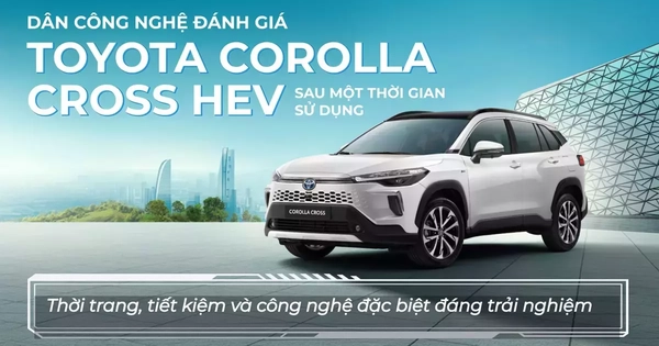 Dân công nghệ đánh giá Toyota Corolla Cross HEV sau một thời gian sử dụng: Thời trang, tiết kiệm và công nghệ đặc biệt đáng trải nghiệm