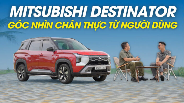 Mitsubishi Destinator – Góc nhìn chân thực từ người dùng